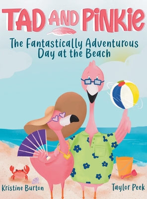 Tad and Pinkie- The Fantastically Adventurous Day at the Beach - Kristine Burton