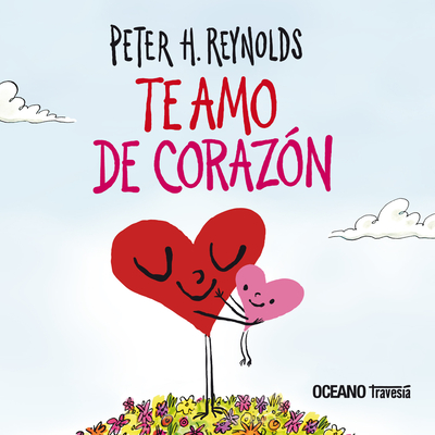 Te Amo de Corazón / I Love You from the Bottom of My Heart - Peter H. Reynolds