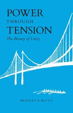 Coperta cărții 'Power Through Tension: The Beauty of Unity - Bradley K. Bettis'