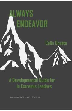 Coperta cărții 'Always Endeavor: A Developmental Guide For In Extremis Leaders - Colin Greata'