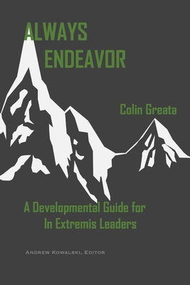 Coperta cărții 'Always Endeavor: A Developmental Guide For In Extremis Leaders - Colin Greata'
