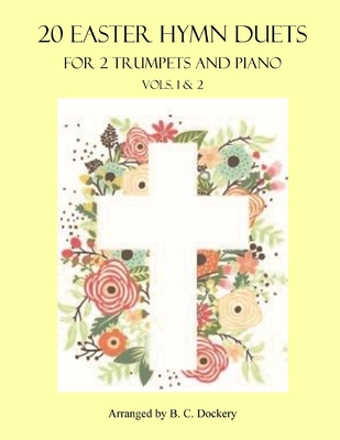 Coperta cărții '20 Easter Hymn Duets for 2 Trumpets and Piano: Vols. 1 & 2 - B. C. Dockery'