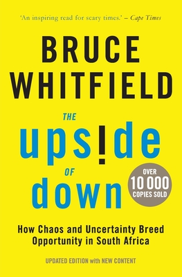 The Upside of Down: How Chaos and Uncertainty Breed Opportunity in South Africa - Bruce Whitfield