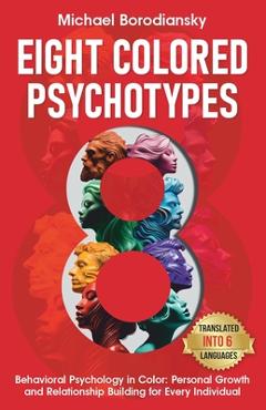 Coperta cărții '8 Colored Psychotypes: Behavioral Psychology in Color: Personal Growth and Relationship Building for Every Individual -'