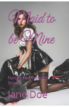 Coperta cărții 'Maid to be Mine: Forced Feminization Stories - Jane Doe'