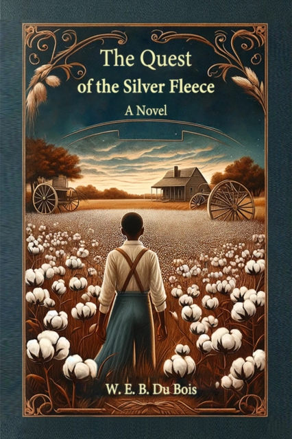 The Quest Of The Silver Fleece A Novel - W. E. B. Du Bois