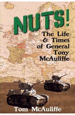 Coperta cărții 'Nuts! The Life and Times of General Tony McAuliffe - Tom Mcauliffe'