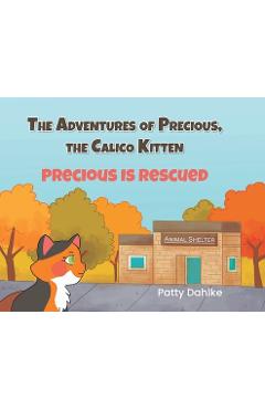 Coperta cărții 'The Adventures of Precious, the Calico Kitten: Precious is Rescued - Patty Dahlke'