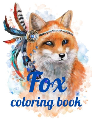 Fox coloring book: Adult Coloring Book of 35 Stress Relief Fox Designs to Help You Relax and Unwind Plants and Wildlife for Stress Relief - Annie Marie