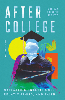 After College: Navigating Transitions, Relationships, and Faith - Erica Young Reitz