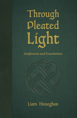 Through Pleated Light - Liam Heneghan