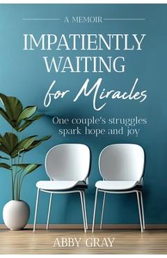 Impatiently Waiting for Miracles - Abby Gray