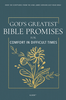 God's Greatest Bible Promises for Comfort in Difficult Times: Over 100 Scriptures from the King James Version Easy Read Bible (Kjver) - 