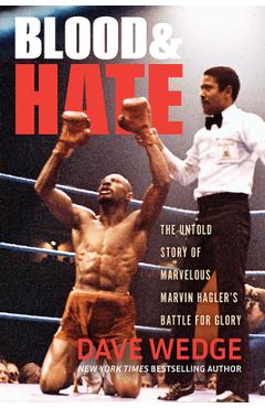 Poza produsului Blood & Hate: The Untold Story of Marvelous Marvin Hagler's Battle for Glory - Dave Wedge
