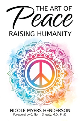 Coperta cărții 'The Art Of Peace - Raising Humanity - Nicole Myers Henderson'