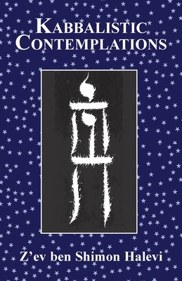 Kabbalistic Contemplations - Z'ev Ben Shimon Halevi