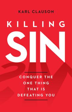 Coperta cărții 'Killing Sin: Conquer the One Thing That Is Defeating You - Karl Clauson'