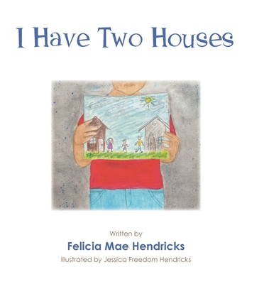 I Have Two Houses - Felicia Mae Hendricks