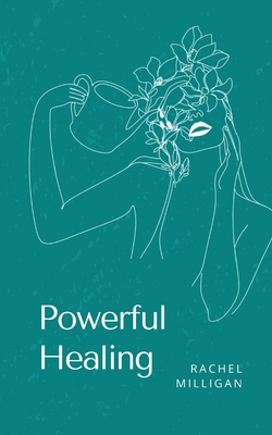Powerful Healing - Rachel Milligan