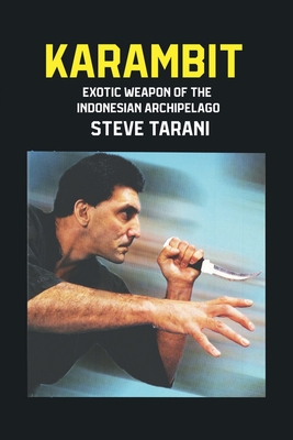 Karambit: Exotic Weapon of the Indonesian Archipelago - Steve Tarani