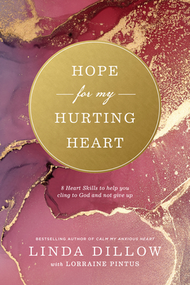 Hope for My Hurting Heart: Eight Heart Skills to Help You Cling to God and Not Give Up - Linda Dillow
