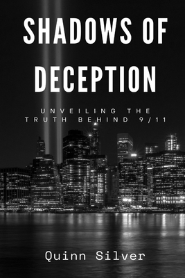 Shadows of Deception: Unveiling the Truth Behind 9/11 - Quinn Silver