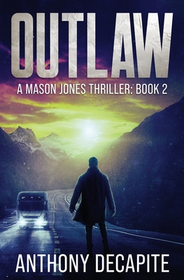 Outlaw: A Mason Jones Thriller (Book 2) - Anthony Decapite