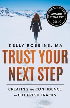 Coperta cărții 'Trust Your Next Step: Creating the Confidence to Cut Fresh Tracks - Kelly Robbins'