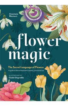 Flower Magic: The Secret Language of Flowers - Anastasia Mostacci