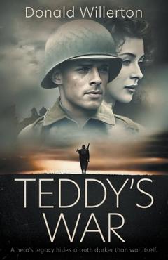 Coperta cărții 'Teddy's War: A WWII Novel - Donald Willerton'