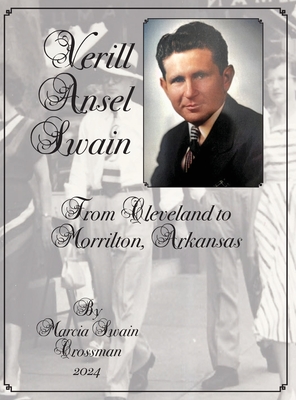 Verill Ansel Swain from Cleveland to Morrilton, Arkansas: From Cleveland to Morrilton, Arkansas - Marcia Swain Crossman