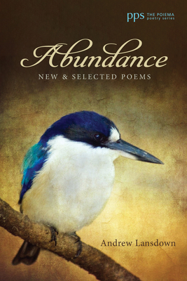 Coperta cărții 'Abundance: New and Selected Poems - Andrew Lansdown'