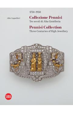 Coperta cărții 'Pennisi Collection: Three Centuries of High Jewellery 1750-1950 - Alba Cappellieri'