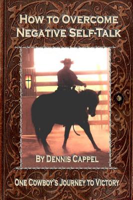 How to Overcome Negative Self-Talk: One Cowboy's Journey to Victory - Cindy K. Roberts