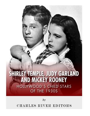 Shirley Temple, Judy Garland, and Mickey Rooney: Hollywood's Child Stars of the 1930s - 