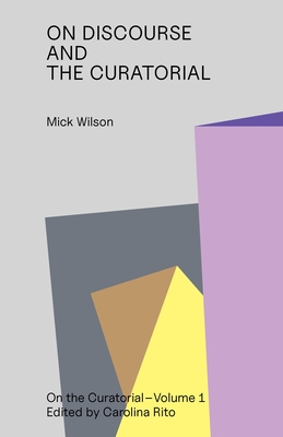 The Curatorial Incitement to Discourse - Mick Wilson