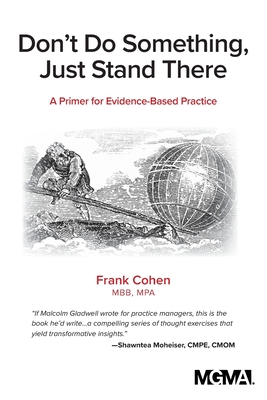 Don't Do Something, Just Stand There: A Primer for Evidence-Based Practice - Frank Cohen