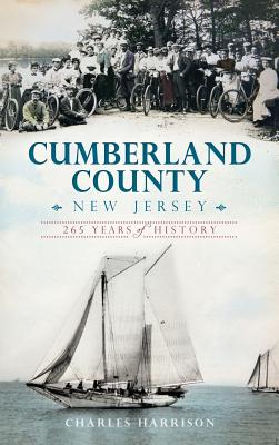 Cumberland County, New Jersey: 265 Years of History - Charles Harrison