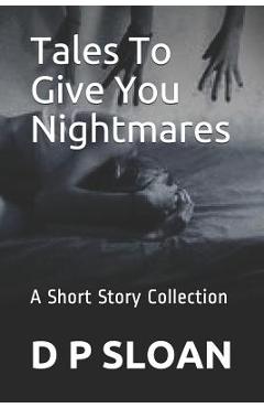 Coperta cărții 'Tales to Give You Nightmares: A Short Story Collection - D. P. Sloan'