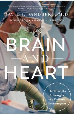 Brain and Heart: The Triumphs and Struggles of a Pediatric Neurosurgeon - David I. Sandberg