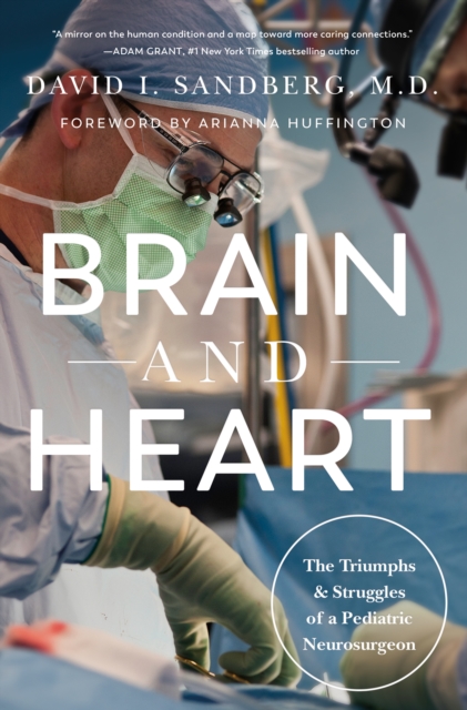 Brain and Heart: The Triumphs and Struggles of a Pediatric Neurosurgeon - David I. Sandberg