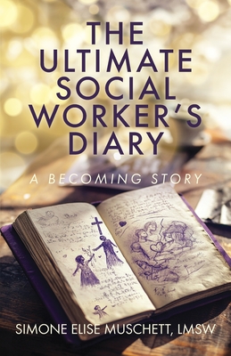 Coperta cărții 'The Ultimate Social Worker's Diary: A Becoming Story - Simone Elise Muschett'