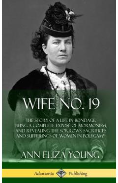 Coperta cărții 'Wife No. 19: The Story of a Life in Bondage, Being a Complete Exposé of Mormonism, and Revealing the Sorrows,'