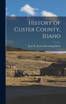 History of Custer County, Idaho - Jesse R. [from Old Catalog] Black