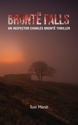 Brontë Falls: An Inspector Charles Brontë Thriller - Tom Marsh