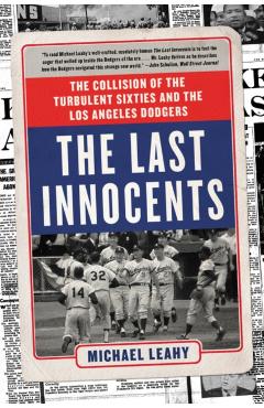 Coperta cărții 'The Last Innocents: The Collision of the Turbulent Sixties and the Los Angeles Dodgers - Michael Leahy'