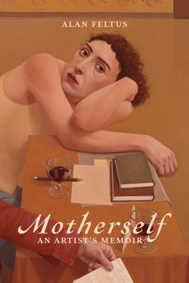 Coperta cărții 'Motherself: an Artist's Memoir - Alan Feltus'