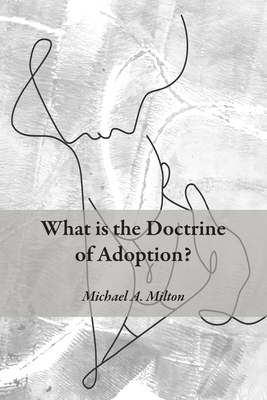 What Is the Doctrine of Adoption? - Michael A. Milton
