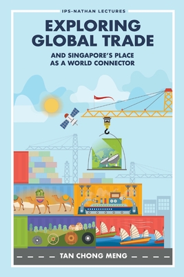 Exploring Global Trade and Singapore's Place as a World Connector - Chong Meng Tan