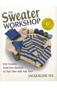 Coperta cărții 'The Sweater Workshop: Knit Creative, Seam-Free Sweaters on Your Own with Any Yarn - Jacqueline Fee'